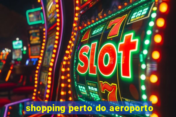 shopping perto do aeroporto